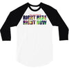 where else would you rather be than right here right now 3/4 Sleeve Shirt