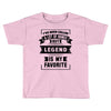 I've Been Called A Lot Of Names But Legend Is My Favorite Toddler T-shirt