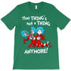 not a thing anymore T-Shirt