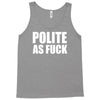 polite as fck Tank Top