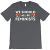 We Sould All Be Feminists T-Shirt