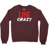 LIKE CRAZY Crewneck Sweatshirt