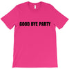 good bye party T-Shirt