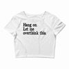 hang on let me overthink this Crop Top