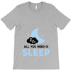 All You Need is Sleep T-Shirt