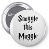 snuggle this muggle Pin-back button