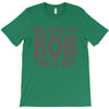 bicause im bob T-Shirt