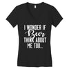 I Wonder If Beer Thinks About Me Women's V-Neck T-Shirt