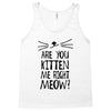 are you kitten me girls Tank Top