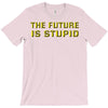 the future is stupid T-Shirt