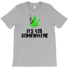 its 420 somewhere T-Shirt