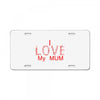 i love my mum red License Plate