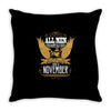 All Men Are Created Equal But Only The Best Are Born In November Throw Pillow