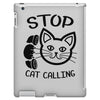 stop cat calling iPad 3 and 4 Case