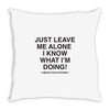 Just Leave Me Alone I Know What I'm Doing Throw Pillow