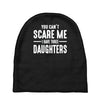 you can't scare me i have three daughters Baby Beanies