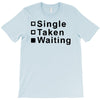 single, taken or waiting T-Shirt
