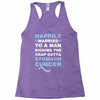 happily married to a man kicking the crap outta stomach cancer Racerback Tank