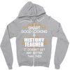 Smart Good Looking History Teacher Doesnt Get Better Than Zipper Hoodie
