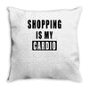 shopping is my cardio !! t shirt  shopping is my cardio graphic  t,,, Throw Pillow