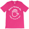 don't touch me i might catch the ugly! T-Shirt