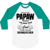 I'm Called Papaw Because I'm Way Too Cool To Be Called Grandfather 3/4 Sleeve Shirt