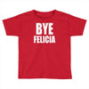 bye felicia Toddler T-shirt