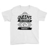 Queens Are Born In August Youth Tee