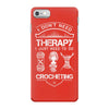 I Don't Need Therapy Just to Do Crocheting iPhone 7 Case