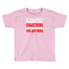 stand for something Toddler T-shirt