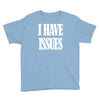 i have issues Youth Tee