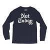 not today Long Sleeve Shirts