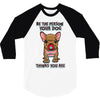 be the person your dog thinks you are 3/4 Sleeve Shirt