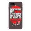 once you put my meat in your mouth iPhone 7 Plus Case