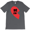 be fri T-Shirt