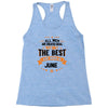 All Men Created Equal But The Best Born In June Racerback Tank