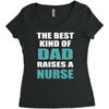 the best kind of dad raises a nurse Women's Triblend Scoop T-shirt