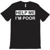 help me, i'm poor T-Shirt