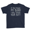 moustache touch my beard Youth Tee