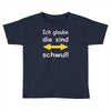 ich glaube die sind schwul Toddler T-shirt