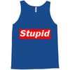 stupid Tank Top