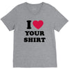 i love your shirt V-Neck Tee