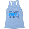 have no fear poppy is here Racerback Tank
