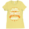 All Men Created Equal But The Best Born In August Ladies Fitted T-Shirt