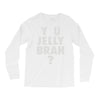 y u jelly brah Long Sleeve Shirts