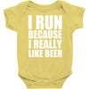 i run because i really like beer Baby Onesie