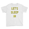 let's sleep in Youth Tee