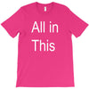 all in this T-Shirt