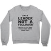 leader not a follower unless a Crewneck Sweatshirt