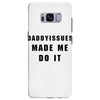 daddyissues made me do it Samsung Galaxy S8 Plus Case